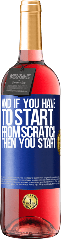 «And if you have to start from scratch, then you start» ROSÉ Edition