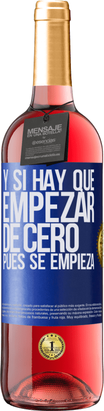 29,95 € Envío gratis | Vino Rosado Edición ROSÉ Y si hay que empezar de cero, pues se empieza Etiqueta Azul. Etiqueta personalizable Vino joven Cosecha 2025 Tempranillo