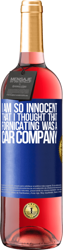 29,95 € | Rosé Wine ROSÉ Edition I am so innocent that I thought that fornicating was a car company Blue Label. Customizable label Young wine Harvest 2023 Tempranillo