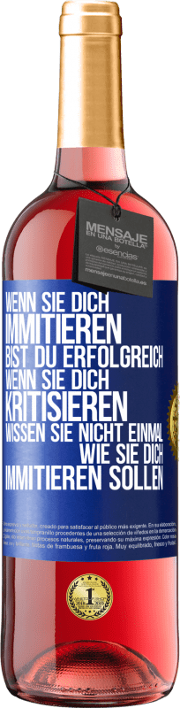 29,95 € | Roséwein ROSÉ Ausgabe Wenn sie dich immitieren, bist du erfolgreich. Wenn sie dich kritisieren, wissen sie nicht einmal, wie sie dich immitieren solle Blaue Markierung. Anpassbares Etikett Junger Wein Ernte 2024 Tempranillo