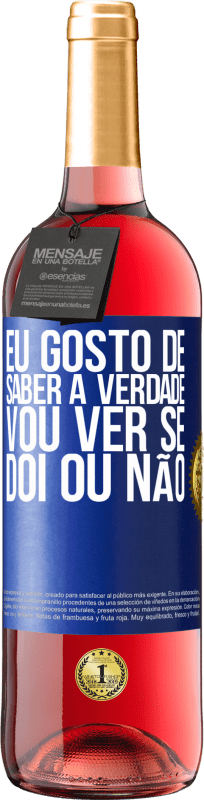 29,95 € | Vinho rosé Edição ROSÉ Eu gosto de saber a verdade, vou ver se dói ou não Etiqueta Azul. Etiqueta personalizável Vinho jovem Colheita 2024 Tempranillo