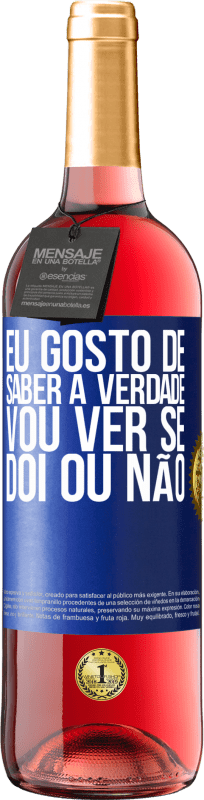 29,95 € | Vinho rosé Edição ROSÉ Eu gosto de saber a verdade, vou ver se dói ou não Etiqueta Azul. Etiqueta personalizável Vinho jovem Colheita 2025 Tempranillo