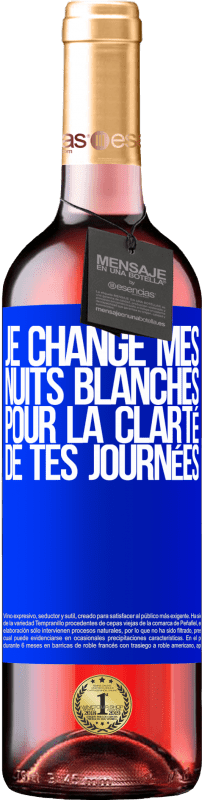 29,95 € | Vin rosé Édition ROSÉ Je change mes nuits blanches pour la clarté de tes journées Étiquette Bleue. Étiquette personnalisable Vin jeune Récolte 2024 Tempranillo