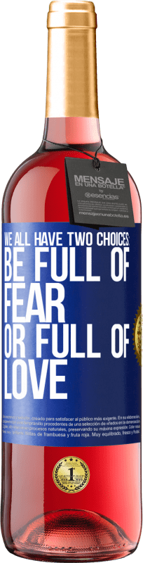 29,95 € Free Shipping | Rosé Wine ROSÉ Edition We all have two choices: be full of fear or full of love Blue Label. Customizable label Young wine Harvest 2025 Tempranillo