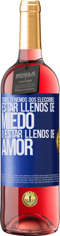 29,95 € | Vino Rosado Edición ROSÉ Todos tenemos dos elecciones: estar llenos de miedo o estar llenos de amor Etiqueta Azul. Etiqueta personalizable Vino joven Cosecha 2024 Tempranillo