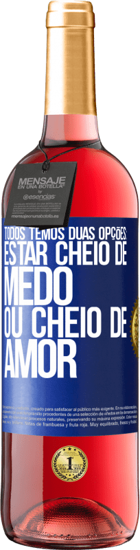 29,95 € | Vinho rosé Edição ROSÉ Todos temos duas opções: estar cheio de medo ou cheio de amor Etiqueta Azul. Etiqueta personalizável Vinho jovem Colheita 2024 Tempranillo