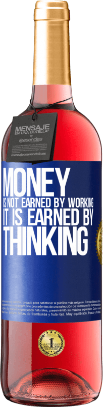 29,95 € | Rosé Wine ROSÉ Edition Money is not earned by working, it is earned by thinking Blue Label. Customizable label Young wine Harvest 2024 Tempranillo