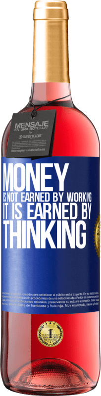 «Money is not earned by working, it is earned by thinking» ROSÉ Edition