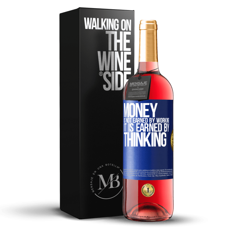 29,95 € Free Shipping | Rosé Wine ROSÉ Edition Money is not earned by working, it is earned by thinking Blue Label. Customizable label Young wine Harvest 2025 Tempranillo