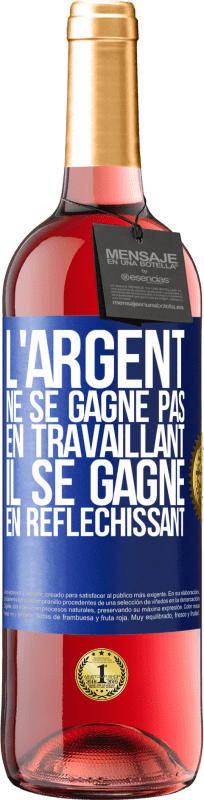 29,95 € Envoi gratuit | Vin rosé Édition ROSÉ L'argent ne se gagne pas en travaillant, il se gagne en réfléchissant Étiquette Bleue. Étiquette personnalisable Vin jeune Récolte 2025 Tempranillo