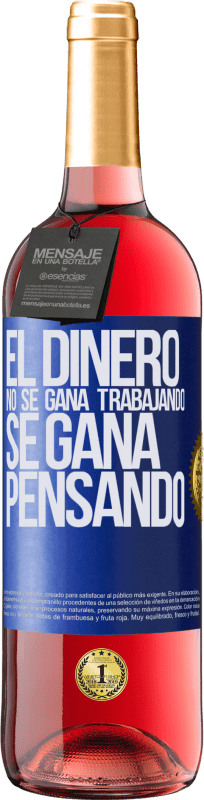 29,95 € | Vino Rosado Edición ROSÉ El dinero no se gana trabajando, se gana pensando Etiqueta Azul. Etiqueta personalizable Vino joven Cosecha 2023 Tempranillo