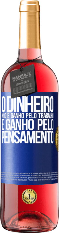 29,95 € Envio grátis | Vinho rosé Edição ROSÉ O dinheiro não é ganho pelo trabalho, é ganho pelo pensamento Etiqueta Azul. Etiqueta personalizável Vinho jovem Colheita 2025 Tempranillo