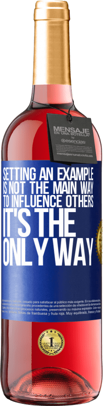 29,95 € Free Shipping | Rosé Wine ROSÉ Edition Setting an example is not the main way to influence others it's the only way Blue Label. Customizable label Young wine Harvest 2022 Tempranillo