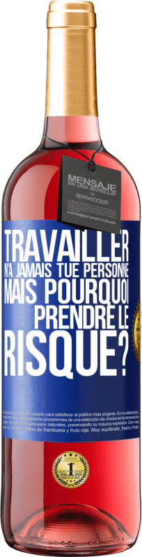 29,95 € Envoi gratuit | Vin rosé Édition ROSÉ Travailler n'a jamais tué personne. Mais pourquoi prendre le risque? Étiquette Bleue. Étiquette personnalisable Vin jeune Récolte 2025 Tempranillo