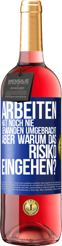 29,95 € | Roséwein ROSÉ Ausgabe Arbeiten hat noch nie jemanden umgebracht, aber warum das Risiko eingehen? Blaue Markierung. Anpassbares Etikett Junger Wein Ernte 2024 Tempranillo