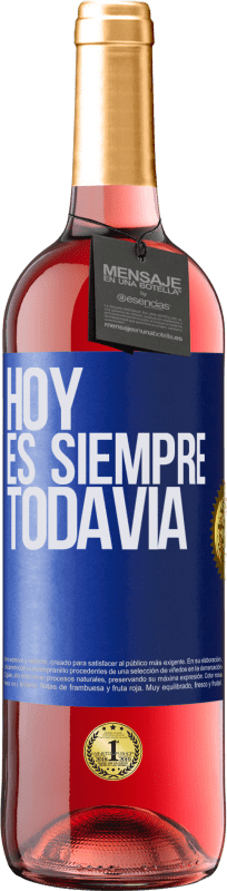 29,95 € | Vino Rosado Edición ROSÉ Hoy es siempre todavía Etiqueta Azul. Etiqueta personalizable Vino joven Cosecha 2024 Tempranillo