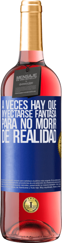 29,95 € | Vino Rosado Edición ROSÉ A veces hay que inyectarse fantasía para no morir de realidad Etiqueta Azul. Etiqueta personalizable Vino joven Cosecha 2023 Tempranillo