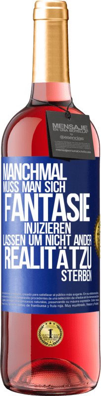 29,95 € Kostenloser Versand | Roséwein ROSÉ Ausgabe Manchmal muss man sich Fantasie injizieren, lassen um nicht ander Realitätzu sterben Blaue Markierung. Anpassbares Etikett Junger Wein Ernte 2025 Tempranillo