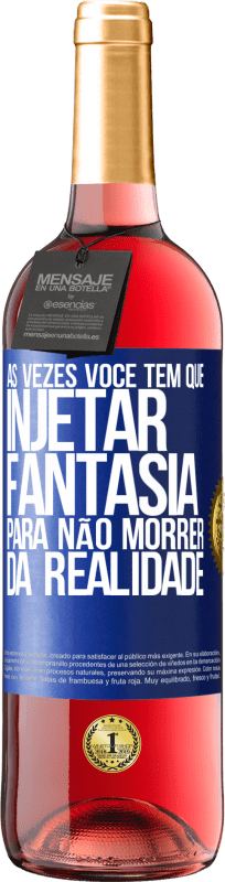 29,95 € Envio grátis | Vinho rosé Edição ROSÉ Às vezes você tem que injetar fantasia para não morrer da realidade Etiqueta Azul. Etiqueta personalizável Vinho jovem Colheita 2025 Tempranillo