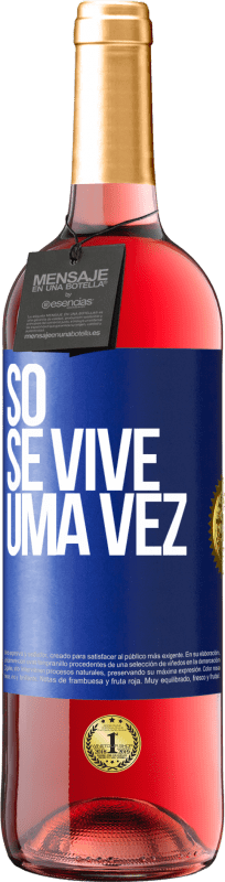 «Só se vive uma vez» Edição ROSÉ