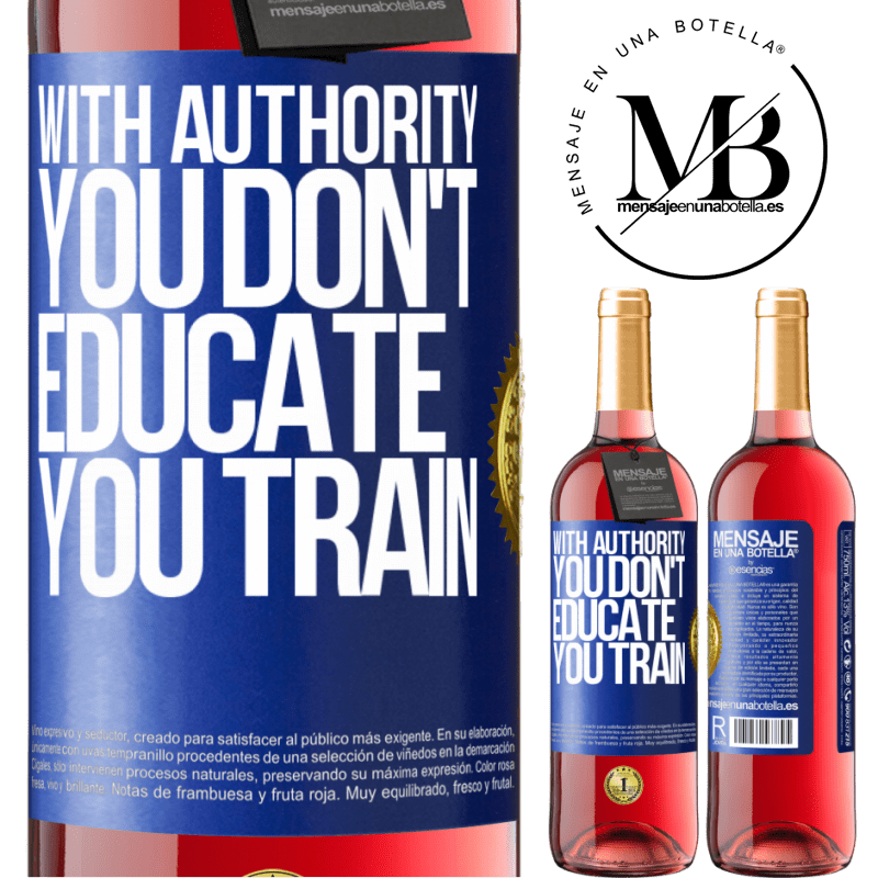 29,95 € Free Shipping | Rosé Wine ROSÉ Edition With authority you don't educate, you train Blue Label. Customizable label Young wine Harvest 2021 Tempranillo