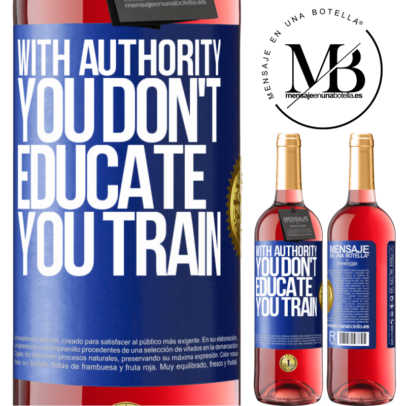 29,95 € Free Shipping | Rosé Wine ROSÉ Edition With authority you don't educate, you train Blue Label. Customizable label Young wine Harvest 2023 Tempranillo