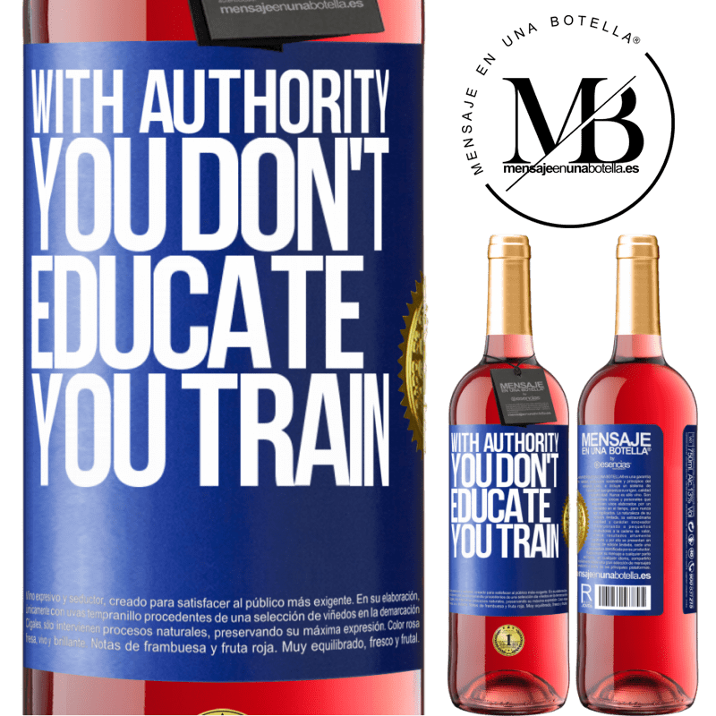 29,95 € Free Shipping | Rosé Wine ROSÉ Edition With authority you don't educate, you train Blue Label. Customizable label Young wine Harvest 2025 Tempranillo