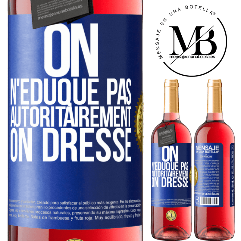 29,95 € Envoi gratuit | Vin rosé Édition ROSÉ On n'éduque pas autoritairement, on dresse Étiquette Bleue. Étiquette personnalisable Vin jeune Récolte 2023 Tempranillo