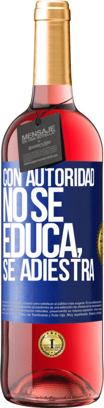 29,95 € Envío gratis | Vino Rosado Edición ROSÉ Con autoridad no se educa, se adiestra Etiqueta Azul. Etiqueta personalizable Vino joven Cosecha 2023 Tempranillo