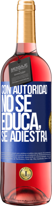 29,95 € Envío gratis | Vino Rosado Edición ROSÉ Con autoridad no se educa, se adiestra Etiqueta Azul. Etiqueta personalizable Vino joven Cosecha 2025 Tempranillo