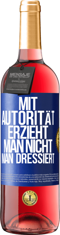 29,95 € Kostenloser Versand | Roséwein ROSÉ Ausgabe Mit Autorität erzieht man nicht, man dressiert Blaue Markierung. Anpassbares Etikett Junger Wein Ernte 2025 Tempranillo
