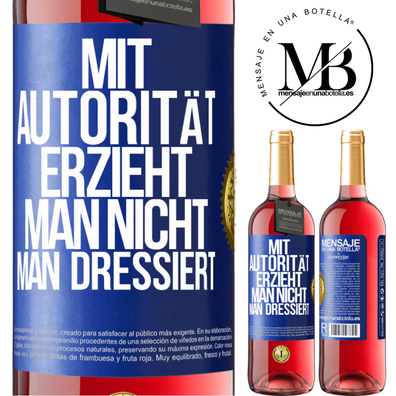 29,95 € Kostenloser Versand | Roséwein ROSÉ Ausgabe Mit Autorität erzieht man nicht, man dressiert Blaue Markierung. Anpassbares Etikett Junger Wein Ernte 2023 Tempranillo