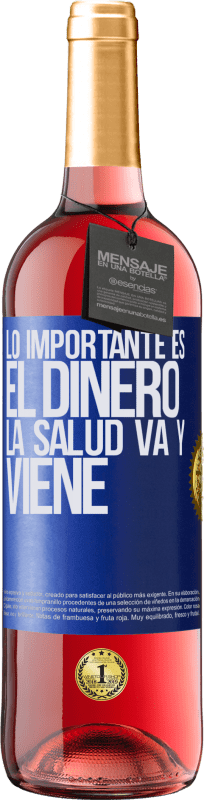 «Lo importante es el dinero, la salud va y viene» Edición ROSÉ