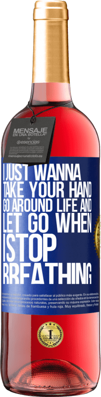 29,95 € | Rosé Wine ROSÉ Edition I just wanna take your hand, go around life and let go when I stop breathing Blue Label. Customizable label Young wine Harvest 2024 Tempranillo