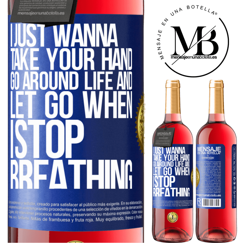 29,95 € Free Shipping | Rosé Wine ROSÉ Edition I just wanna take your hand, go around life and let go when I stop breathing Blue Label. Customizable label Young wine Harvest 2022 Tempranillo