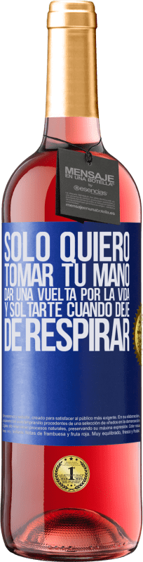 29,95 € | Vino Rosado Edición ROSÉ Sólo quiero tomar tu mano, dar una vuelta por la vida y soltarte cuando deje de respirar Etiqueta Azul. Etiqueta personalizable Vino joven Cosecha 2024 Tempranillo