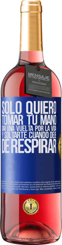 29,95 € Envío gratis | Vino Rosado Edición ROSÉ Sólo quiero tomar tu mano, dar una vuelta por la vida y soltarte cuando deje de respirar Etiqueta Azul. Etiqueta personalizable Vino joven Cosecha 2025 Tempranillo