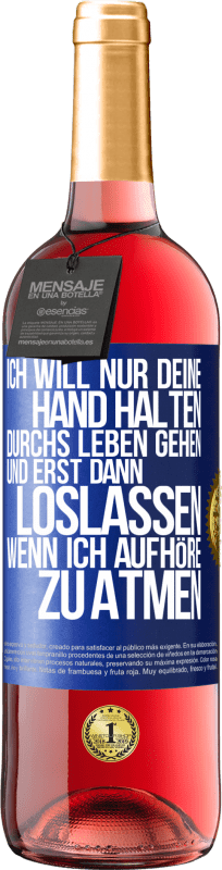29,95 € | Roséwein ROSÉ Ausgabe Ich will nur deine Hand halten, durchs Leben gehen, und erst dann loslassen, wenn ich aufhöre zu atmen Blaue Markierung. Anpassbares Etikett Junger Wein Ernte 2025 Tempranillo