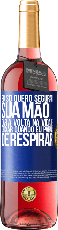 29,95 € | Vinho rosé Edição ROSÉ Eu só quero segurar sua mão, dar a volta na vida e deixar quando eu parar de respirar Etiqueta Azul. Etiqueta personalizável Vinho jovem Colheita 2024 Tempranillo