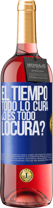 «El tiempo todo lo cura, ¿o es todo locura?» Edición ROSÉ