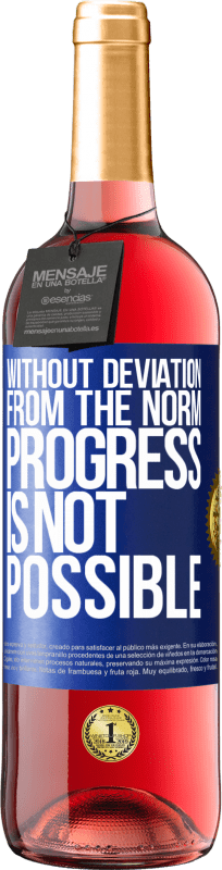 «Without deviation from the norm, progress is not possible» ROSÉ Edition