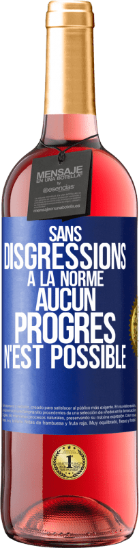 29,95 € | Vin rosé Édition ROSÉ Sans disgressions à la norme aucun progrès n'est possible Étiquette Bleue. Étiquette personnalisable Vin jeune Récolte 2024 Tempranillo