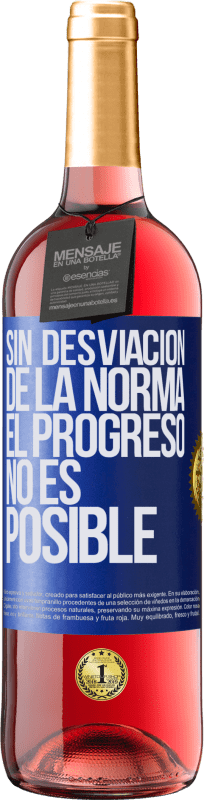 «Sin desviación de la norma, el progreso no es posible» Edición ROSÉ