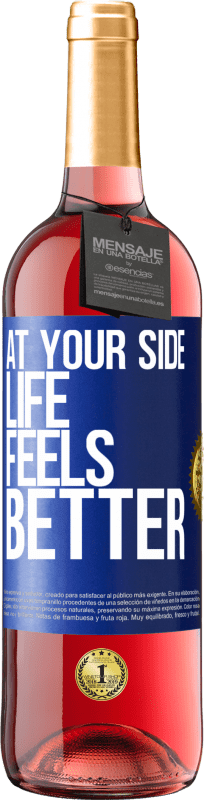 «At your side life feels better» ROSÉ Edition