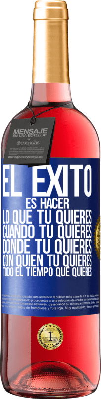 29,95 € Envío gratis | Vino Rosado Edición ROSÉ El éxito es hacer lo que tú quieres, cuando tú quieres, donde tú quieres, con quien tú quieres, todo el tiempo que quieres Etiqueta Azul. Etiqueta personalizable Vino joven Cosecha 2025 Tempranillo