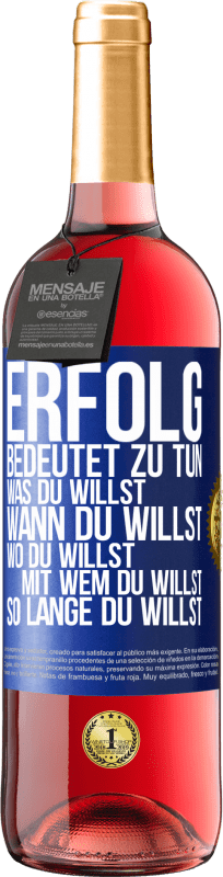 29,95 € | Roséwein ROSÉ Ausgabe Erfolg bedeutet zu tun, was du willst, wann du willst, wo du willst, mit wem du willst, so lange du willst Blaue Markierung. Anpassbares Etikett Junger Wein Ernte 2024 Tempranillo