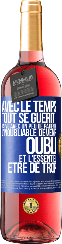 29,95 € | Vin rosé Édition ROSÉ Avec le temps, tout se guérit. J'ai vu avec un peu de patience l'inoubliable devenir oubli et l'essentiel être de trop Étiquette Bleue. Étiquette personnalisable Vin jeune Récolte 2025 Tempranillo