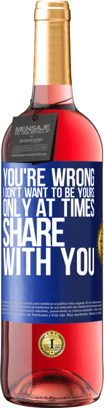 29,95 € | Rosé Wine ROSÉ Edition You're wrong. I don't want to be yours Only at times share with you Blue Label. Customizable label Young wine Harvest 2023 Tempranillo