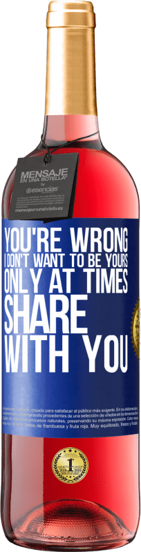 29,95 € | Rosé Wine ROSÉ Edition You're wrong. I don't want to be yours Only at times share with you Blue Label. Customizable label Young wine Harvest 2024 Tempranillo