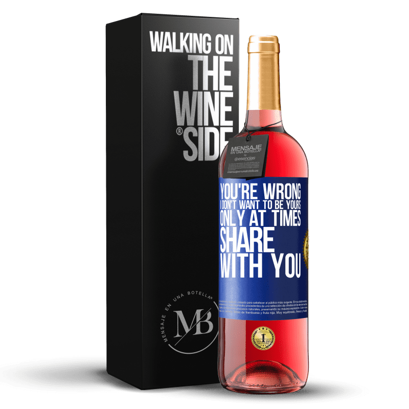 29,95 € Free Shipping | Rosé Wine ROSÉ Edition You're wrong. I don't want to be yours Only at times share with you Blue Label. Customizable label Young wine Harvest 2023 Tempranillo